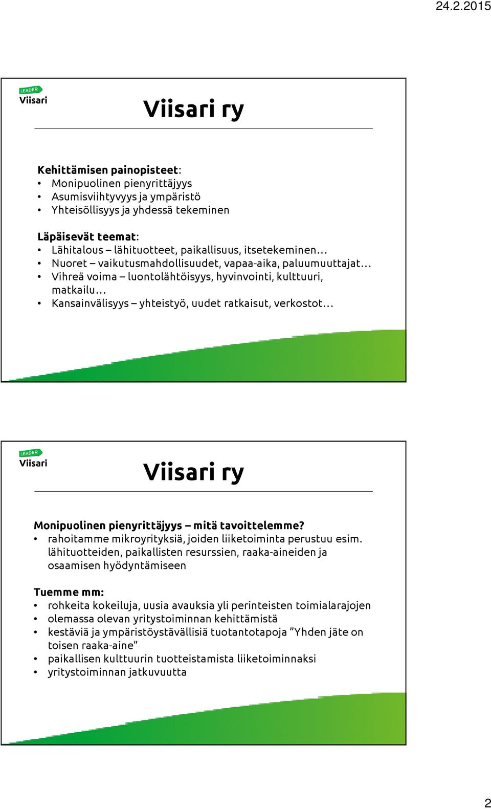 ry Monipuolinen pienyrittäjyys mitä tavoittelemme? rahoitamme mikroyrityksiä, joiden liiketoiminta perustuu esim.