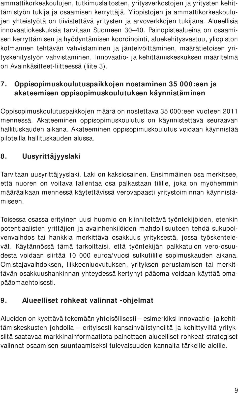 Painopistealueina on osaamisen kerryttämisen ja hyödyntämisen koordinointi, aluekehitysvastuu, yliopiston kolmannen tehtävän vahvistaminen ja jänteivöittäminen, määrätietoisen yrityskehitystyön