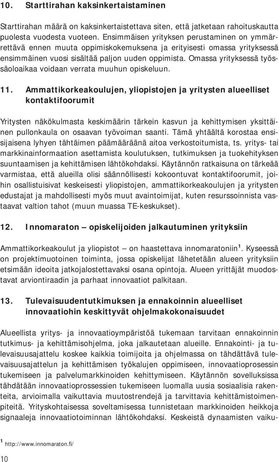 Omassa yrityksessä työssäoloaikaa voidaan verrata muuhun opiskeluun. 11.