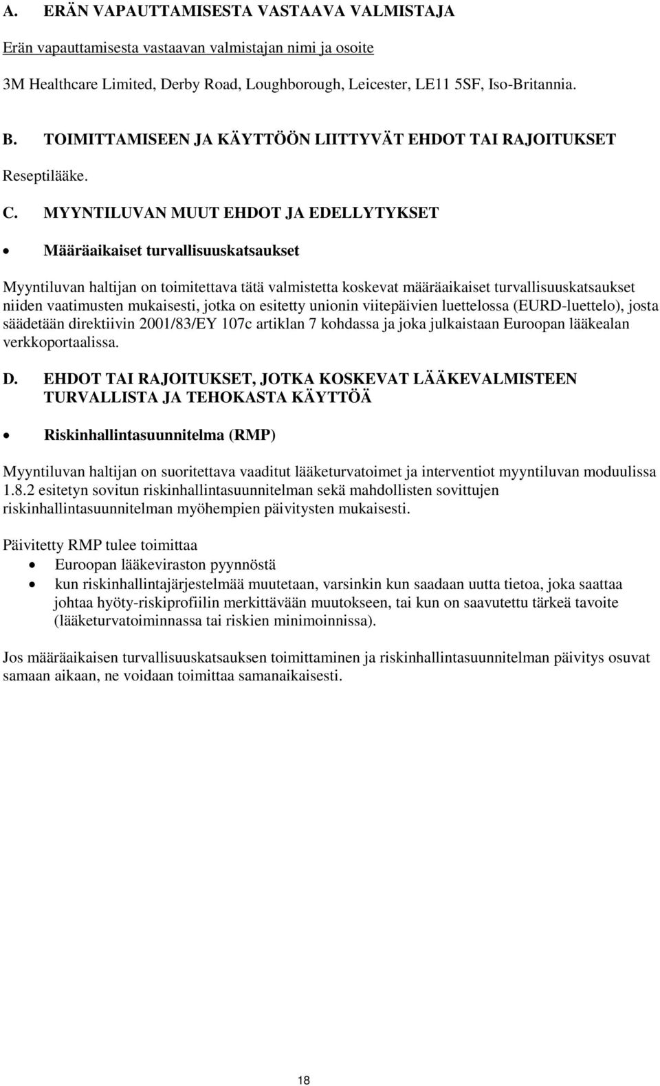 MYYNTILUVAN MUUT EHDOT JA EDELLYTYKSET Määräaikaiset turvallisuuskatsaukset Myyntiluvan haltijan on toimitettava tätä valmistetta koskevat määräaikaiset turvallisuuskatsaukset niiden vaatimusten