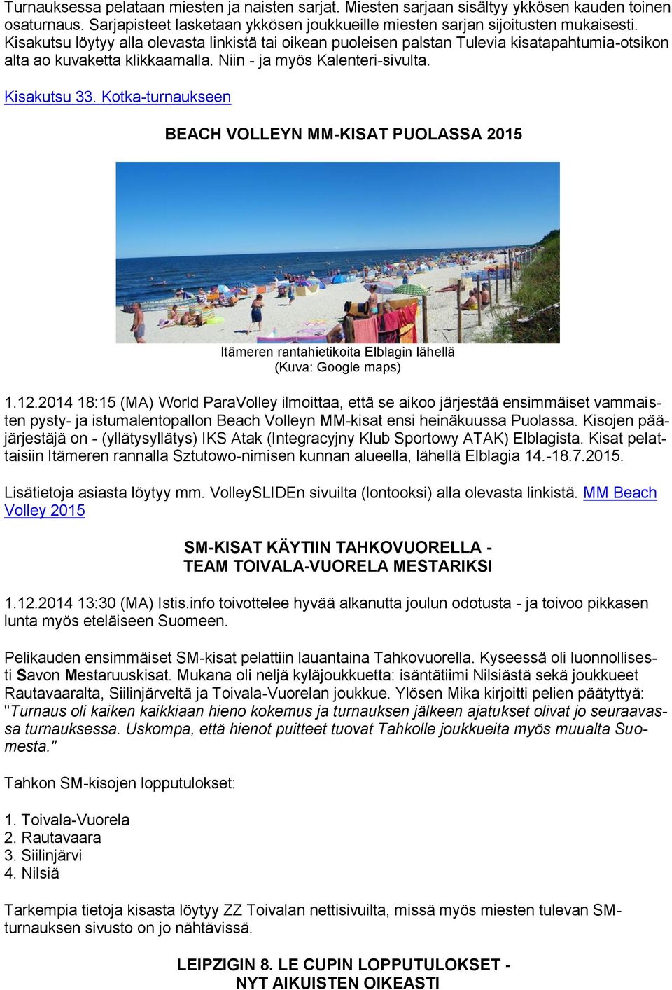 Kotka-turnaukseen BEACH VOLLEYN MM-KISAT PUOLASSA 2015 Itämeren rantahietikoita Elblagin lähellä (Kuva: Google maps) 1.12.