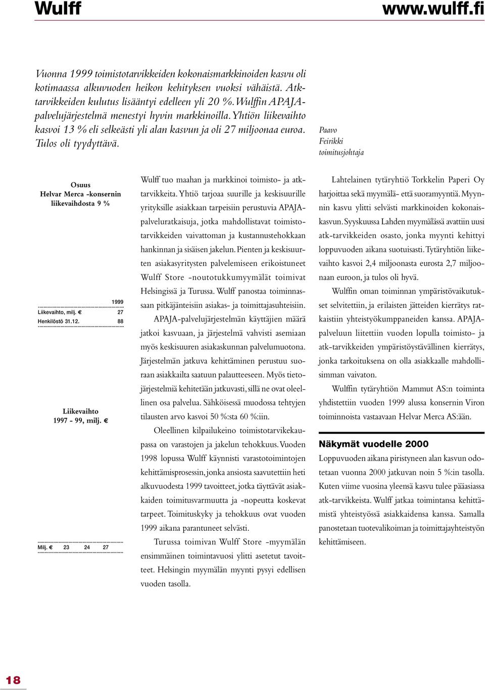 Paavo Feirikki toimitusjohtaja Osuus Helvar Merca -konsernin liikevaihdosta 9 % 1999 Liikevaihto, milj. 27 Henkilöstö 31.12. 88 Liikevaihto 1997-99, milj. Milj.