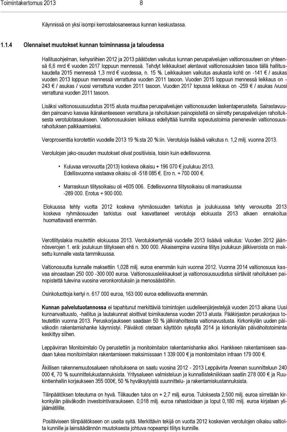 1.4 Olennaiset muutokset kunnan toiminnassa ja taloudessa Hallitusohjelman, kehysriihien 2012 ja 2013 päätösten vaikutus kunnan peruspalvelujen valtionosuuteen on yhteensä 6,6 mrd vuoden 2017 loppuun