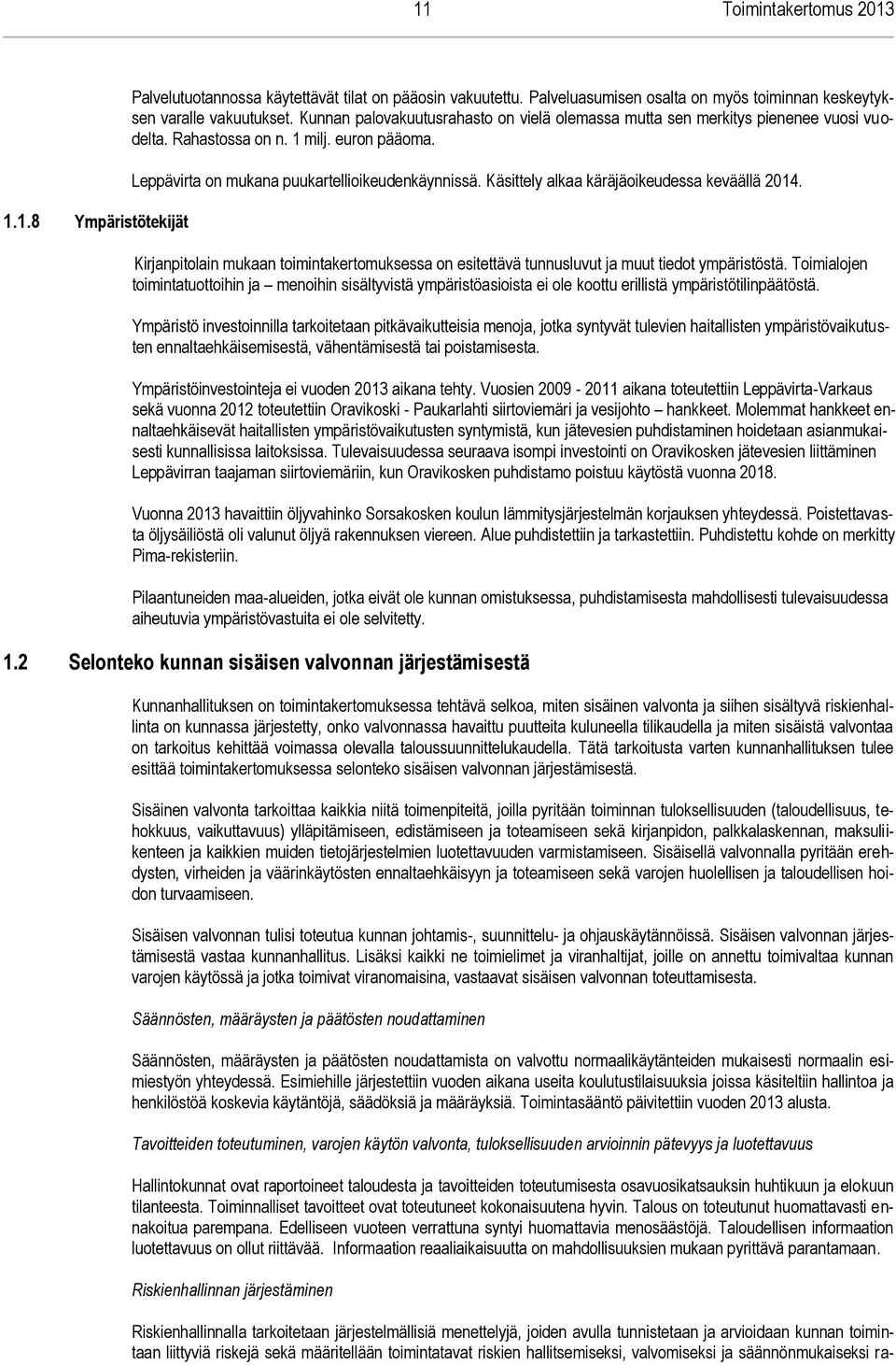 Käsittely alkaa käräjäoikeudessa keväällä 2014. Kirjanpitolain mukaan toimintakertomuksessa on esitettävä tunnusluvut ja muut tiedot ympäristöstä.