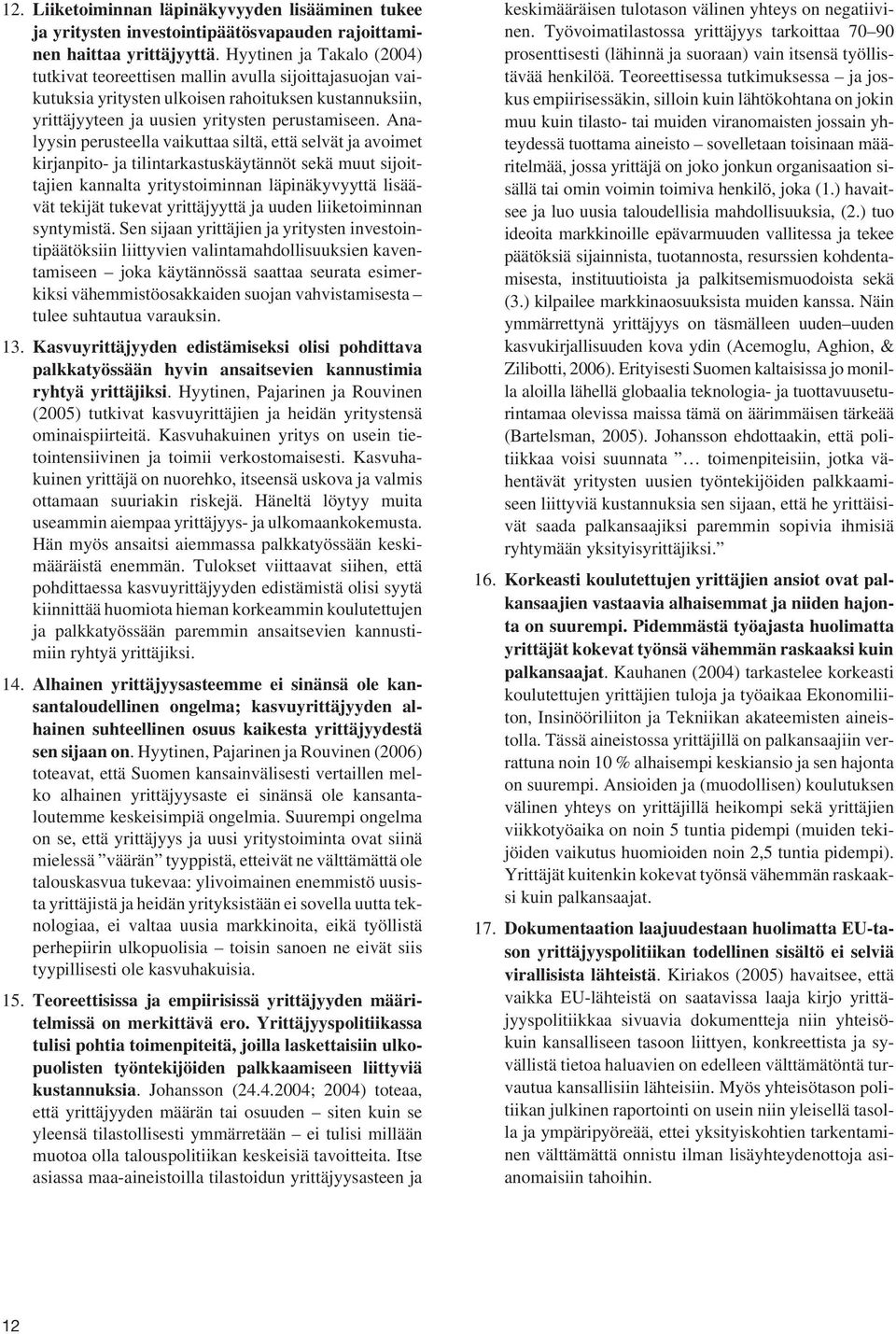 Analyysin perusteella vaikuttaa siltä, että selvät ja avoimet kirjanpito- ja tilintarkastuskäytännöt sekä muut sijoittajien kannalta yritystoiminnan läpinäkyvyyttä lisäävät tekijät tukevat