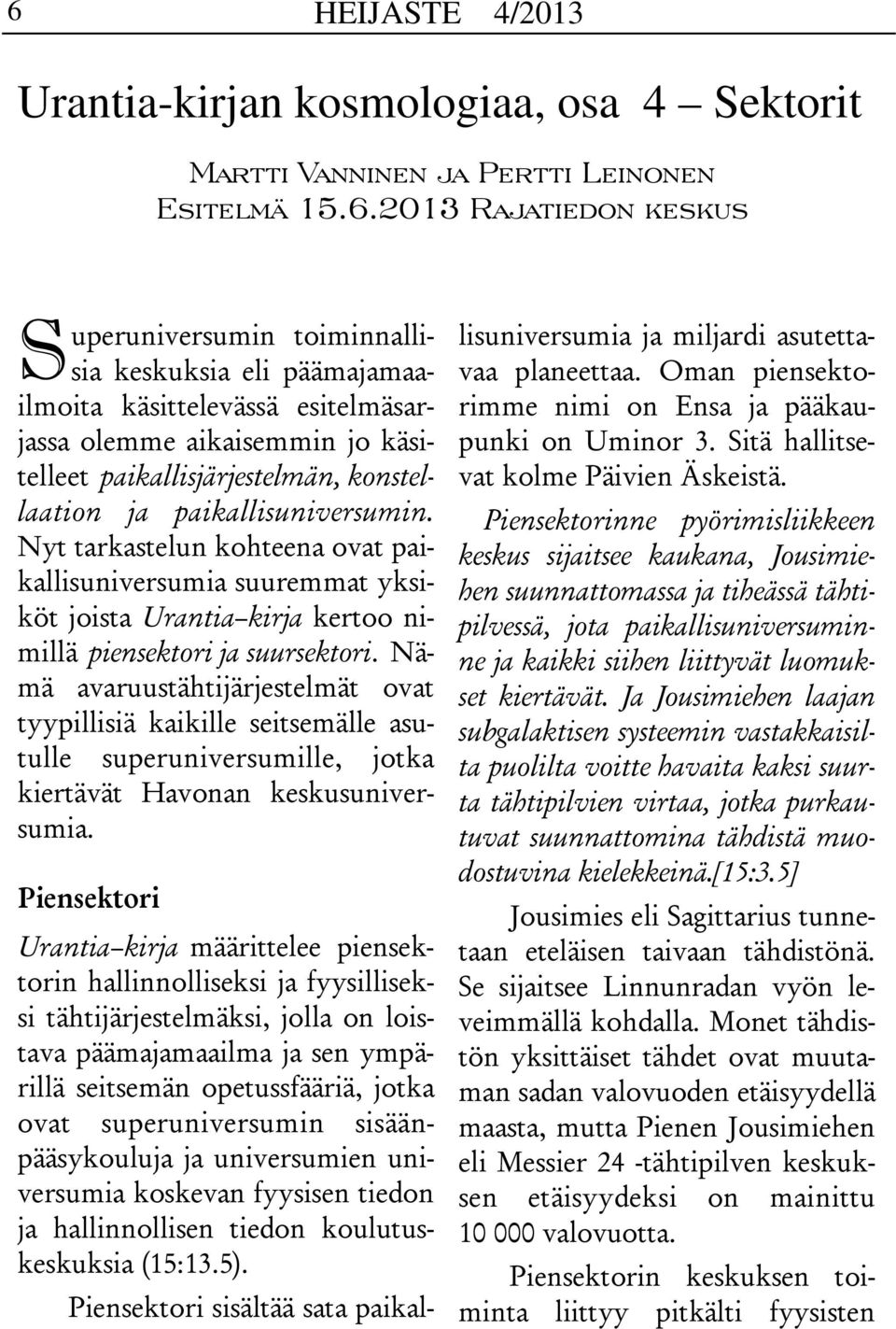 Nyt tarkastelun kohteena ovat paikallisuniversumia suuremmat yksiköt joista Urantia kirja kertoo nimillä piensektori ja suursektori.