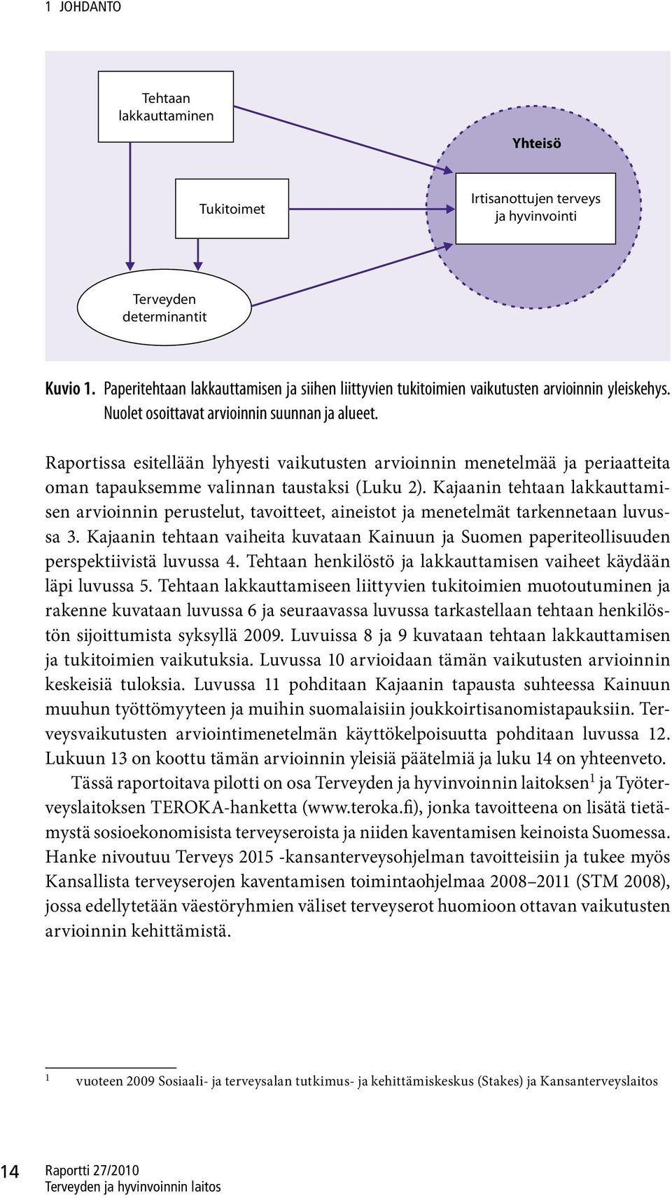 Raportissa esitellään lyhyesti vaikutusten arvioinnin menetelmää ja periaatteita oman tapauksemme valinnan taustaksi (Luku 2).