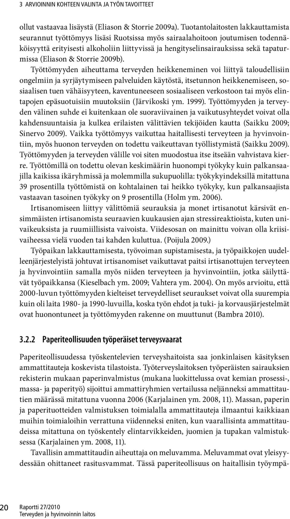 tapaturmissa (Eliason & Storrie 2009b).