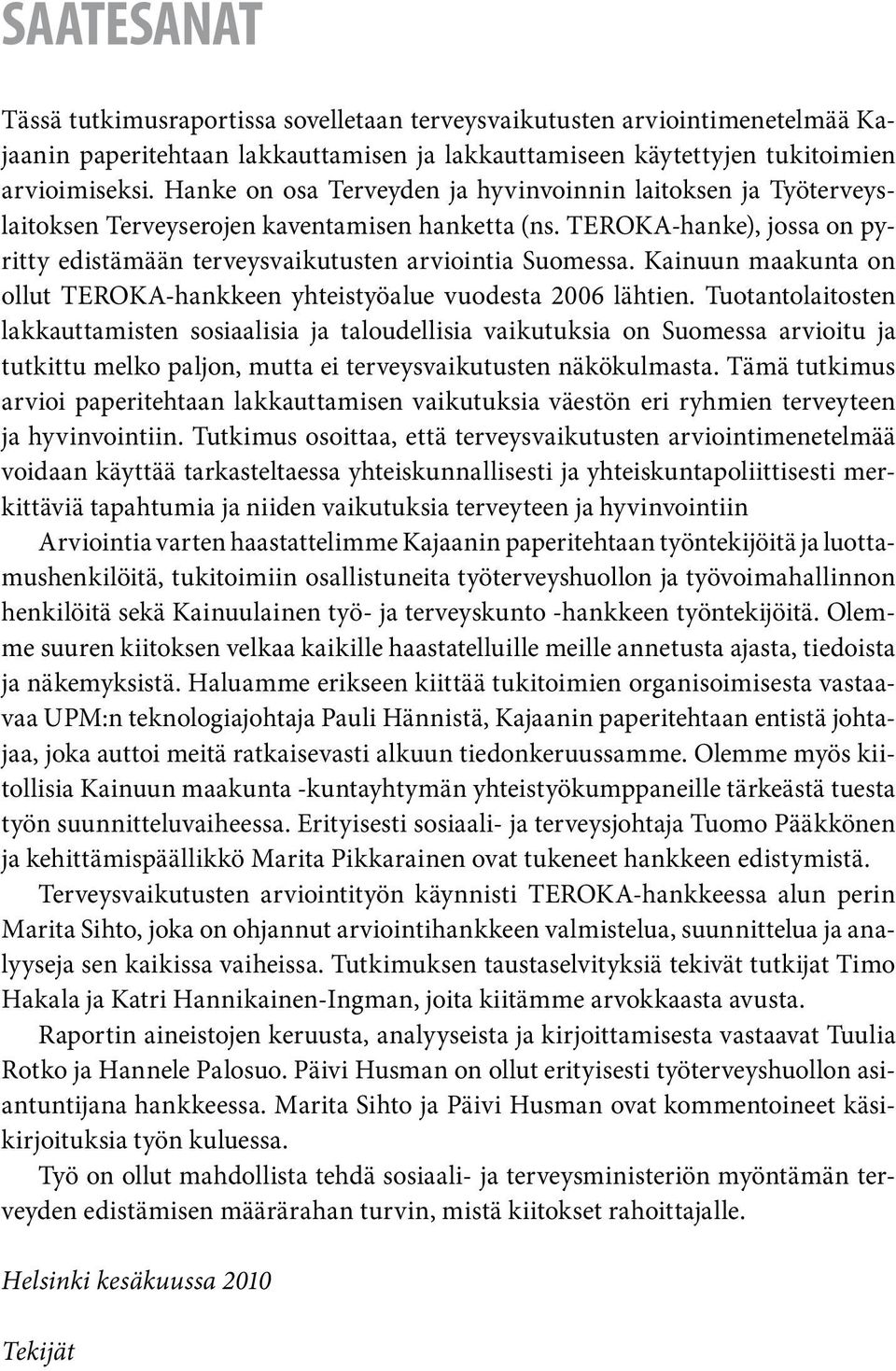 Kainuun maakunta on ollut TEROKA-hankkeen yhteistyöalue vuodesta 2006 lähtien.