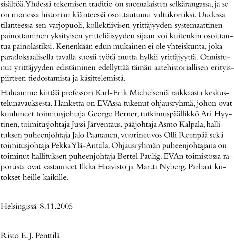 Kenenkään edun mukainen ei ole yhteiskunta, joka paradoksaalisella tavalla suosii työtä mutta hylkii yrittäjyyttä.