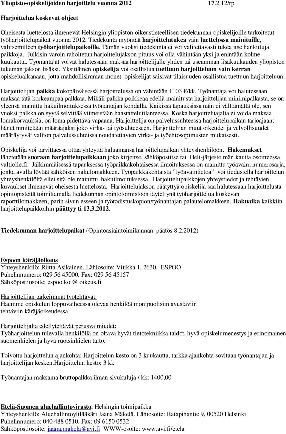 Tiedekunta myöntää harjoittelutukea vain luettelossa mainituille, valitsemilleen työharjoittelupaikoille. Tämän vuoksi tiedekunta ei voi valitettavasti tukea itse hankittuja paikkoja.