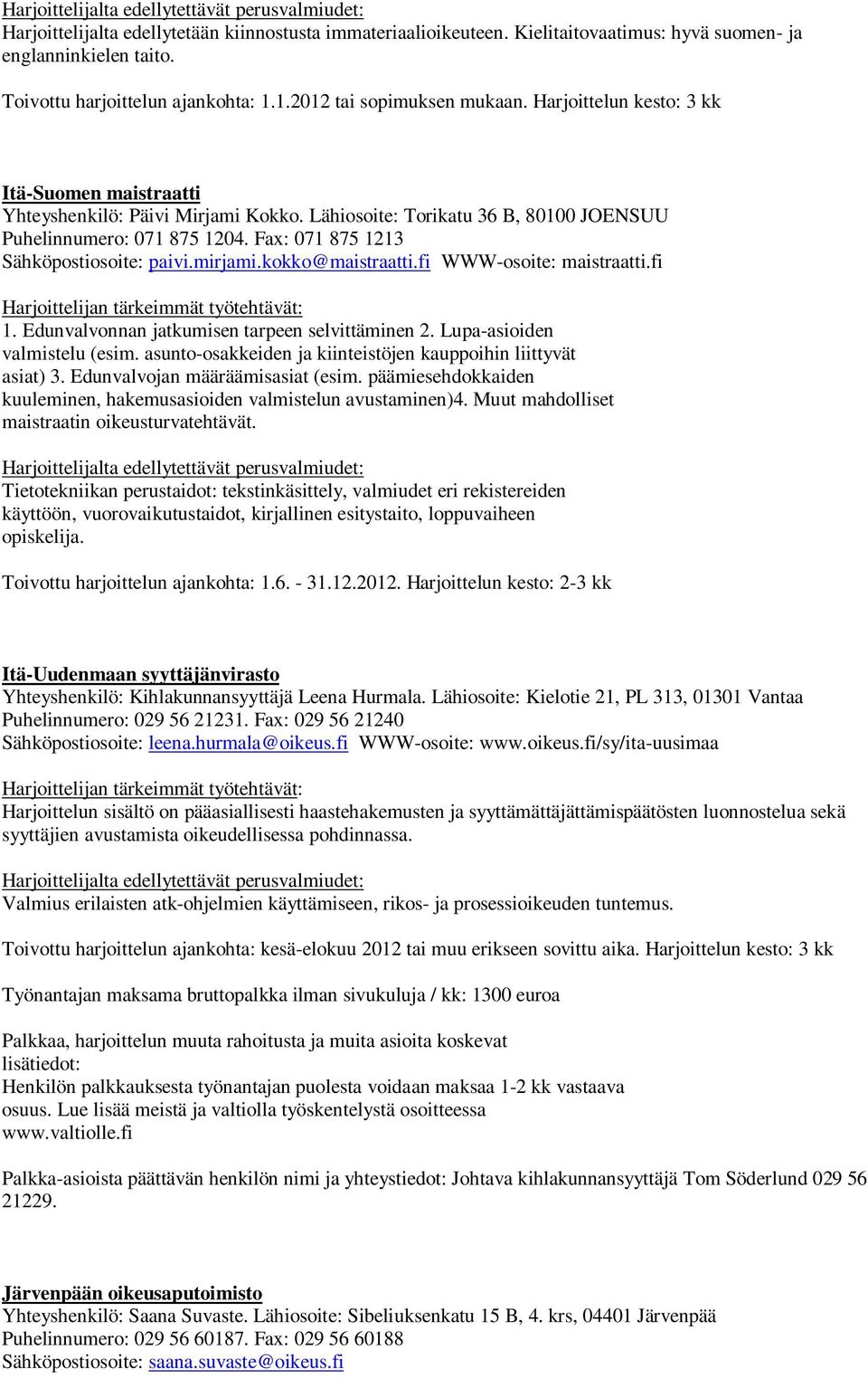 mirjami.kokko@maistraatti.fi WWW-osoite: maistraatti.fi 1. Edunvalvonnan jatkumisen tarpeen selvittäminen 2. Lupa-asioiden valmistelu (esim.
