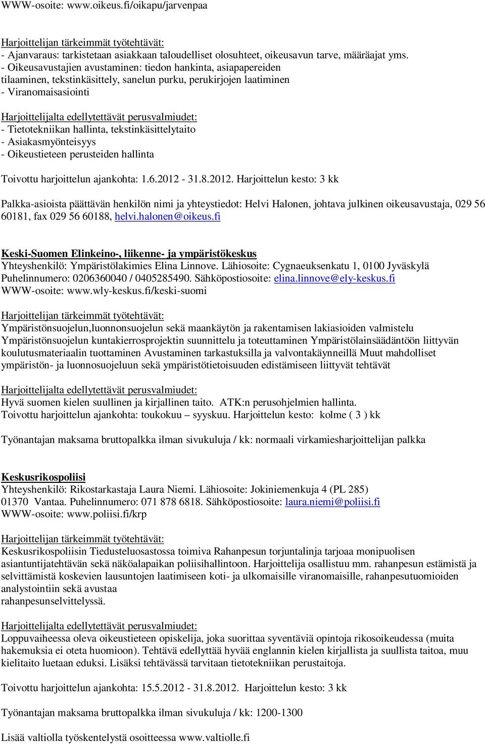 tekstinkäsittelytaito - Asiakasmyönteisyys - Oikeustieteen perusteiden hallinta Toivottu harjoittelun ajankohta: 1.6.2012-