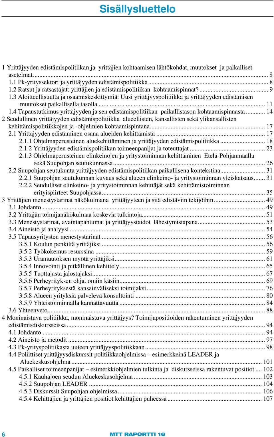 3 Aloitteellisuutta ja osaamiskeskittymiä: Uusi yrittäjyyspolitiikka ja yrittäjyyden edistämisen muutokset paikallisella tasolla... 11 1.