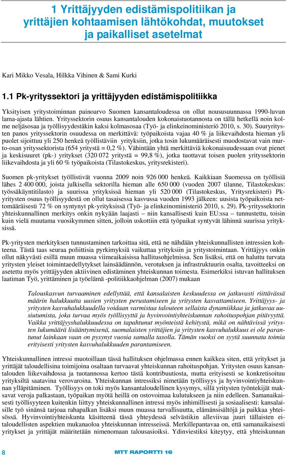 Yrityssektorin osuus kansantalouden kokonaistuotannosta on tällä hetkellä noin kolme neljäsosaa ja työllisyydestäkin kaksi kolmasosaa (Työ- ja elinkeinoministeriö 2010, s. 30).