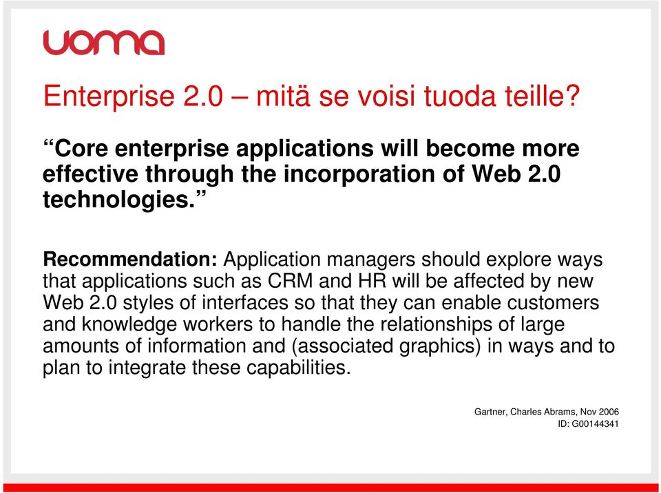 Recommendation: Application managers should explore ways that applications such as CRM and HR will be affected by new Web 2.