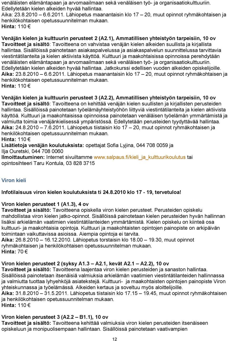 1), Ammatillisen yhteistyön tarpeisiin, 10 ov Tavoitteet ja sisältö: Tavoitteena on vahvistaa venäjän kielen alkeiden suullista ja kirjallista hallintaa.