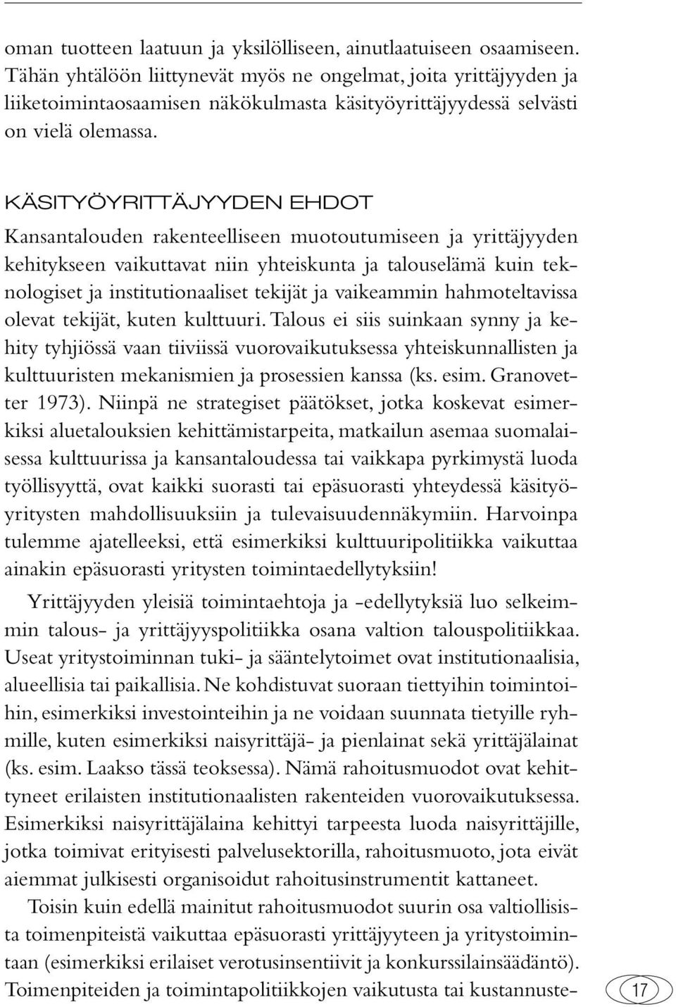 KÄSITYÖYRITTÄJYYDEN EHDOT Kansantalouden rakenteelliseen muotoutumiseen ja yrittäjyyden kehitykseen vaikuttavat niin yhteiskunta ja talouselämä kuin teknologiset ja institutionaaliset tekijät ja