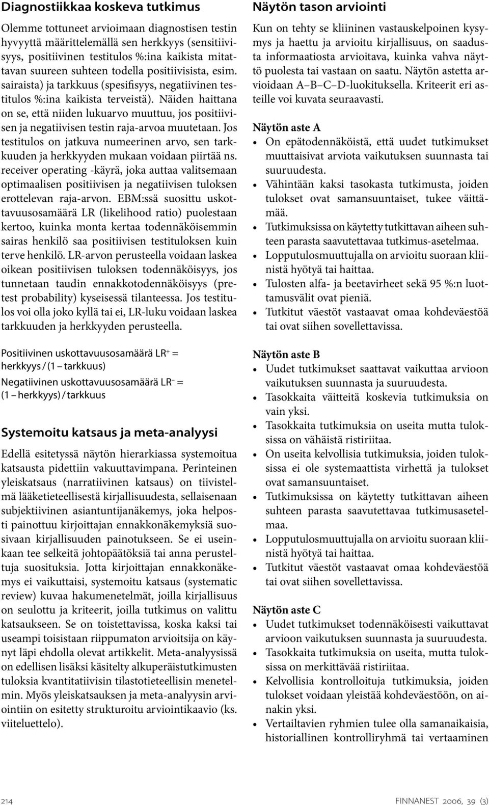 Näiden haittana on se, että niiden lukuarvo muuttuu, jos positiivisen ja negatiivisen testin raja-arvoa muutetaan.