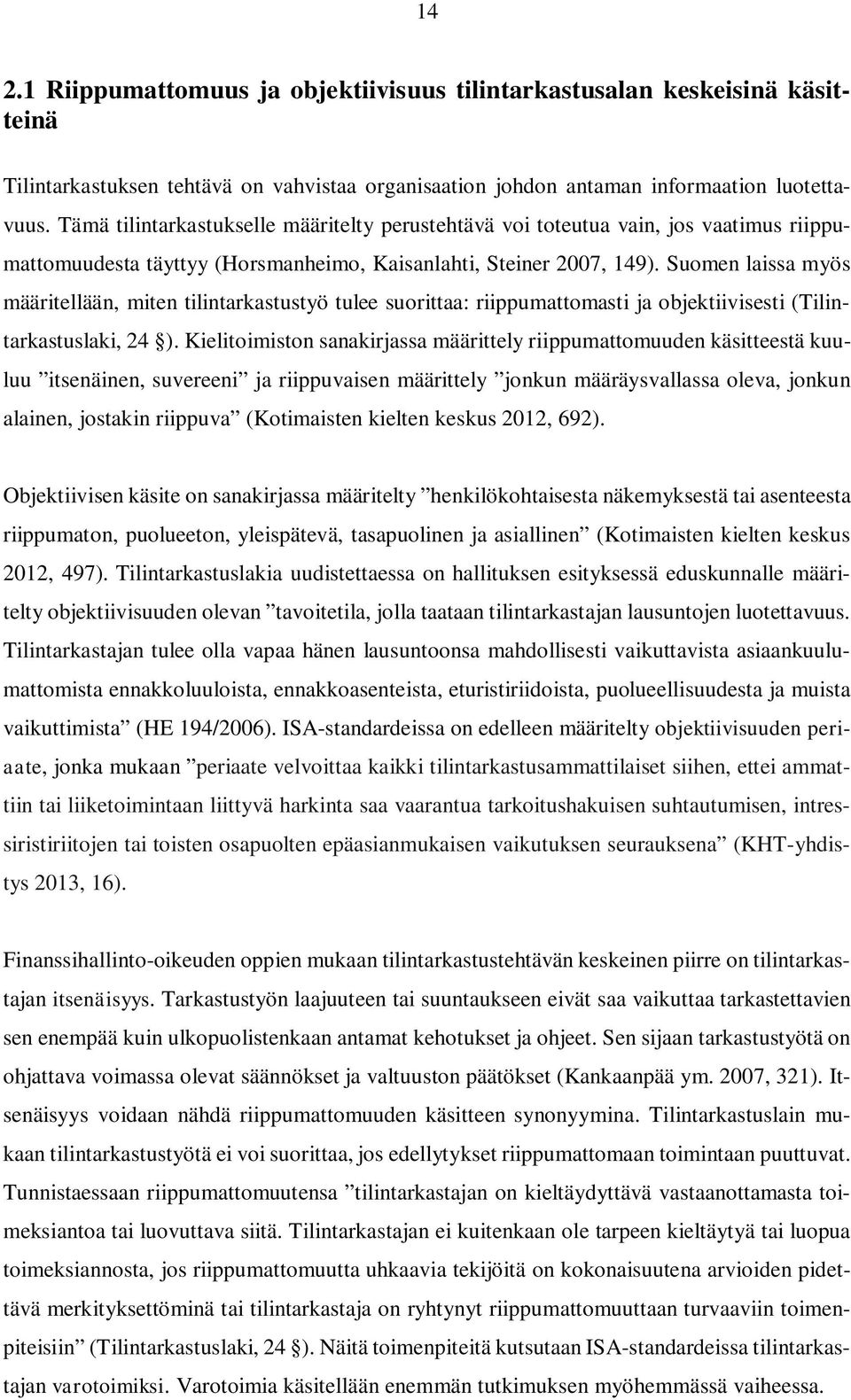 Suomen laissa myös määritellään, miten tilintarkastustyö tulee suorittaa: riippumattomasti ja objektiivisesti (Tilintarkastuslaki, 24 ).
