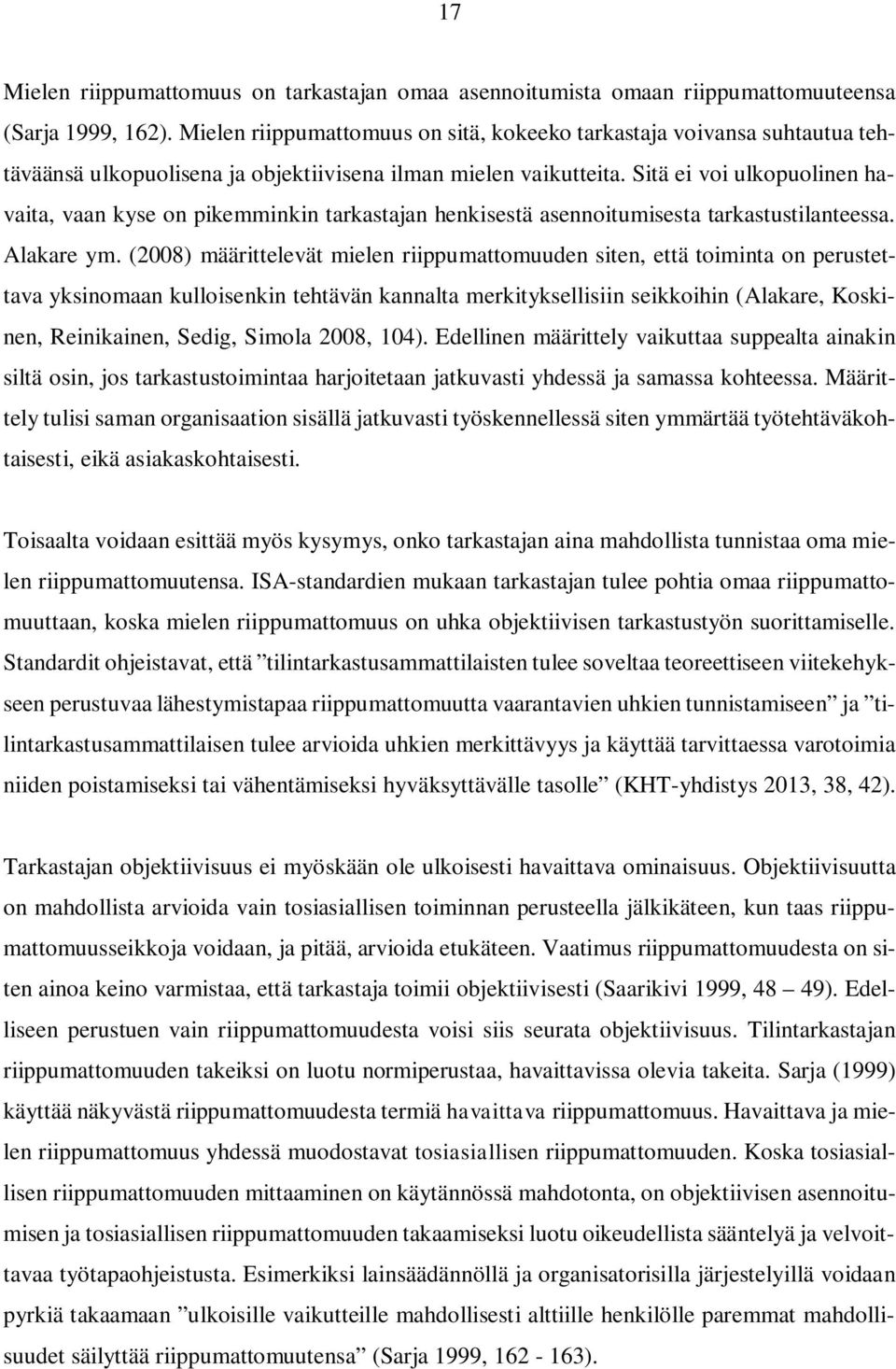 Sitä ei voi ulkopuolinen havaita, vaan kyse on pikemminkin tarkastajan henkisestä asennoitumisesta tarkastustilanteessa. Alakare ym.