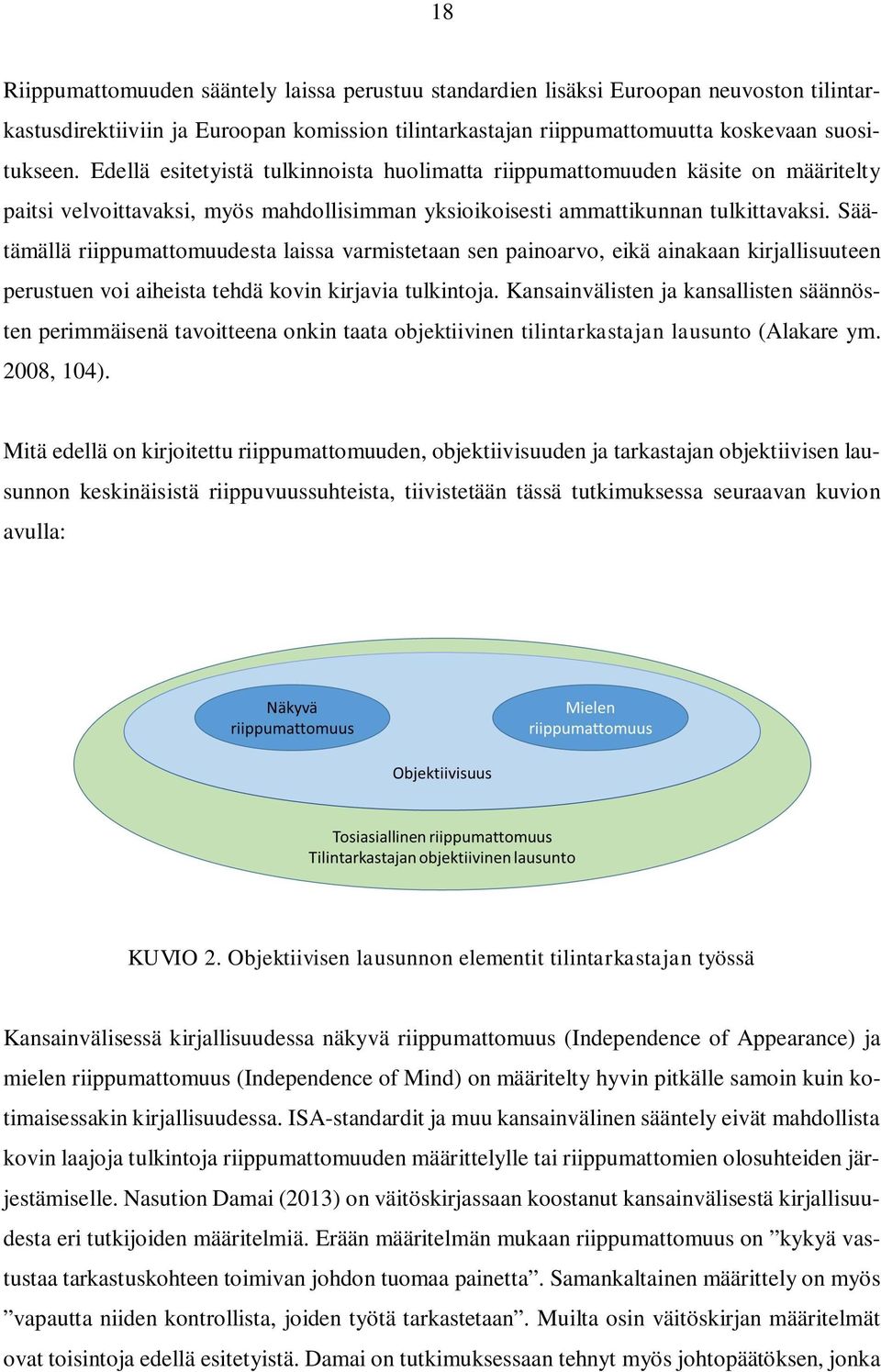 Säätämällä riippumattomuudesta laissa varmistetaan sen painoarvo, eikä ainakaan kirjallisuuteen perustuen voi aiheista tehdä kovin kirjavia tulkintoja.