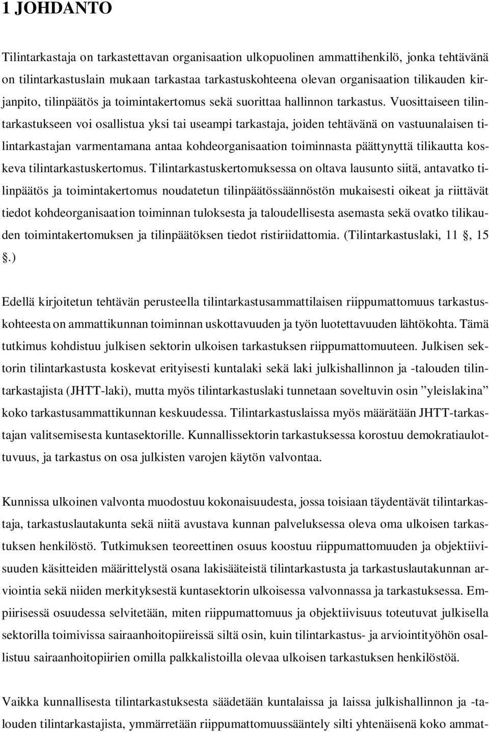 Vuosittaiseen tilintarkastukseen voi osallistua yksi tai useampi tarkastaja, joiden tehtävänä on vastuunalaisen tilintarkastajan varmentamana antaa kohdeorganisaation toiminnasta päättynyttä