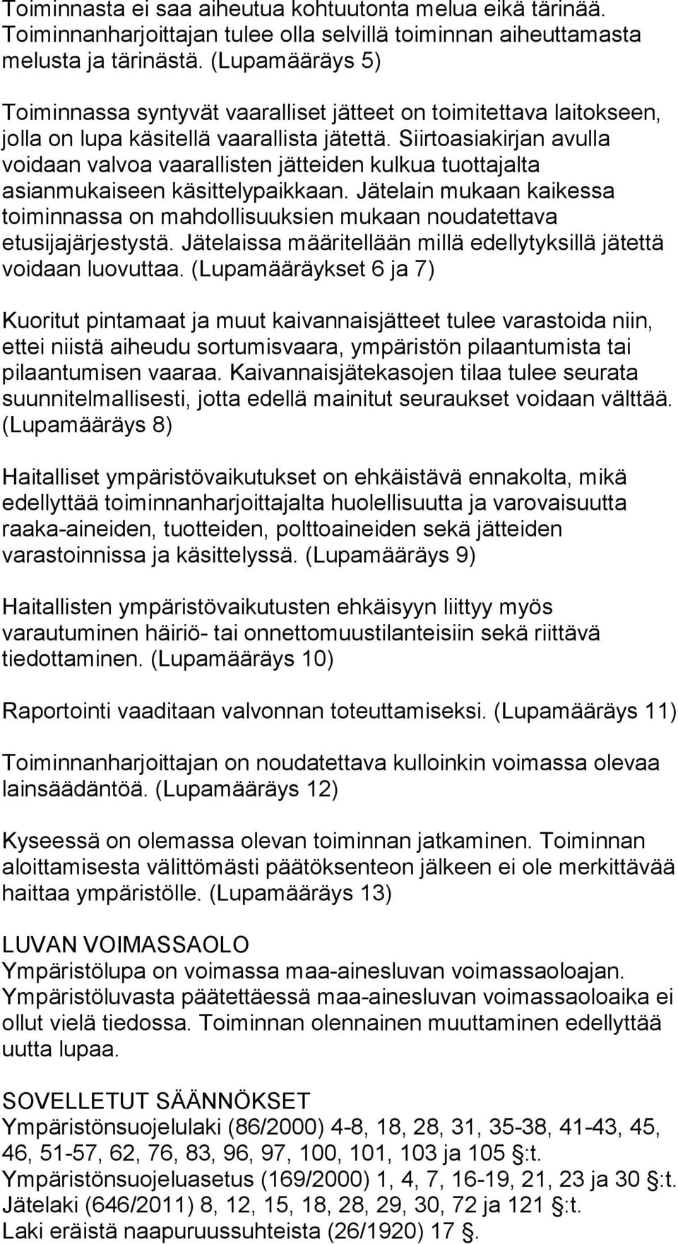 Siirtoasiakirjan avulla voidaan valvoa vaarallisten jätteiden kulkua tuottajalta asianmukaiseen käsittelypaikkaan.