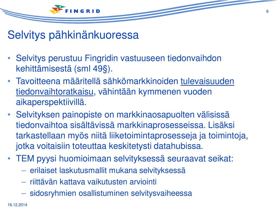 Selvityksen painopiste on markkinaosapuolten välisissä tiedonvaihtoa sisältävissä markkinaprosesseissa.