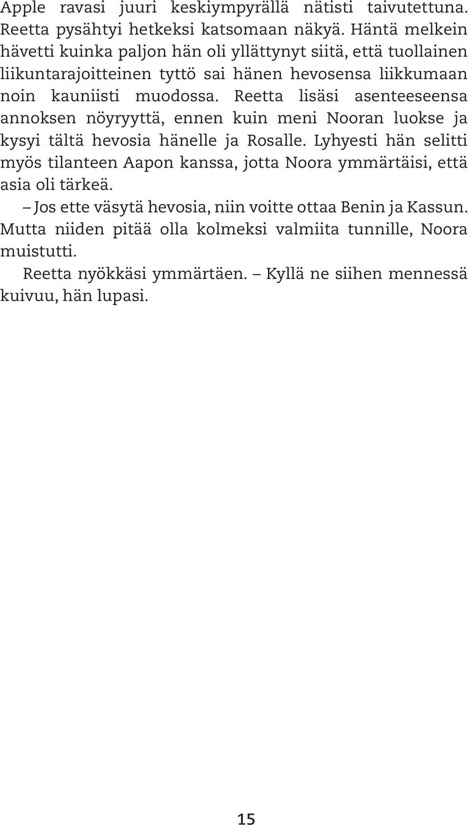 Reetta lisäsi asenteeseensa annoksen nöyryyttä, ennen kuin meni Nooran luokse ja kysyi tältä hevosia hänelle ja Rosalle.