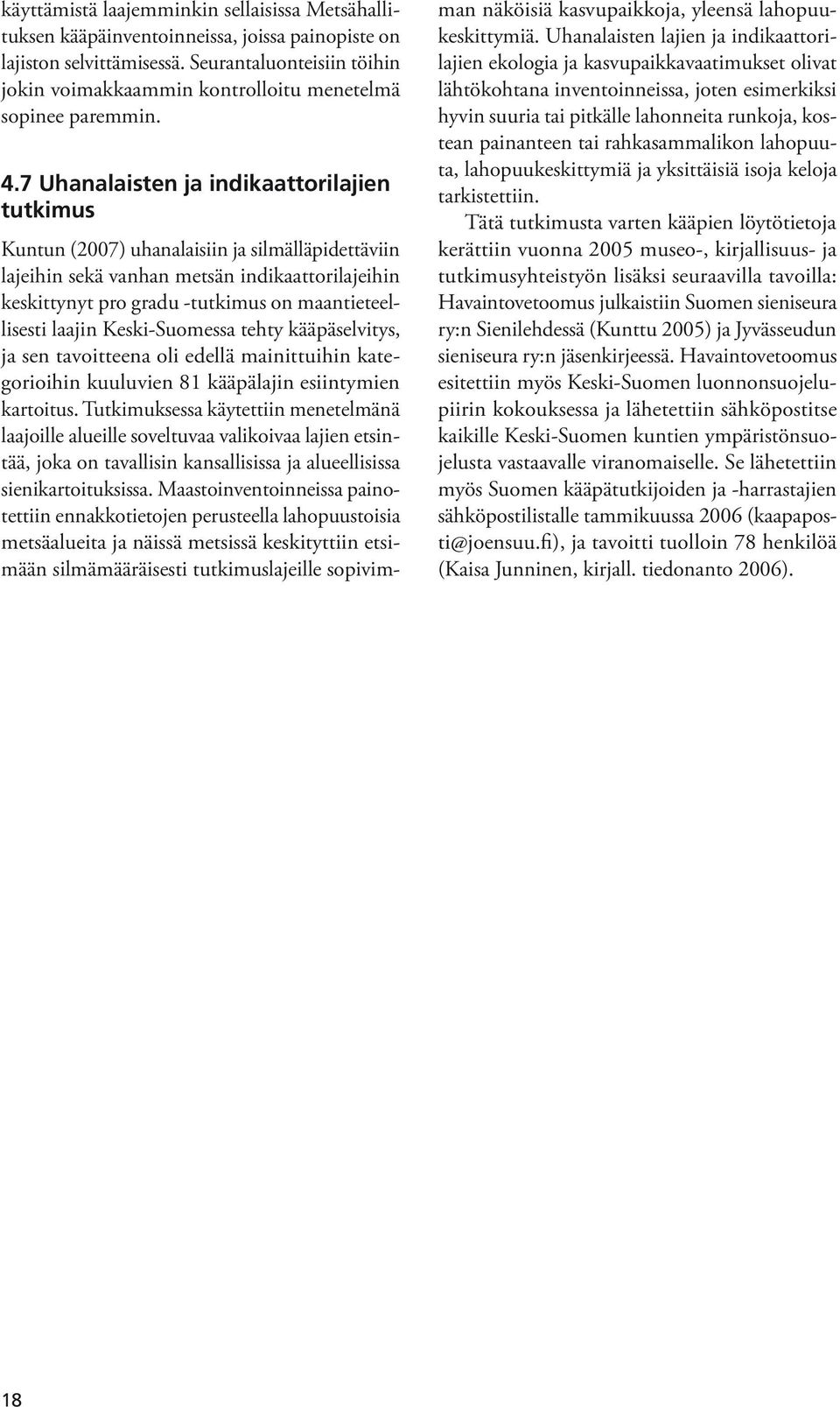 7 Uhanalaisten ja indikaattorilajien tutkimus Kuntun (2007) uhanalaisiin ja silmälläpidettäviin lajeihin sekä vanhan metsän indikaattorilajeihin keskittynyt pro gradu -tutkimus on maantieteellisesti