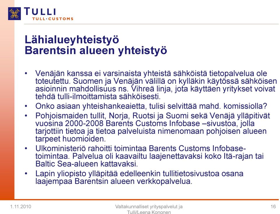 Onko asiaan yhteishankeaietta, tulisi selvittää mahd. komissiolla?