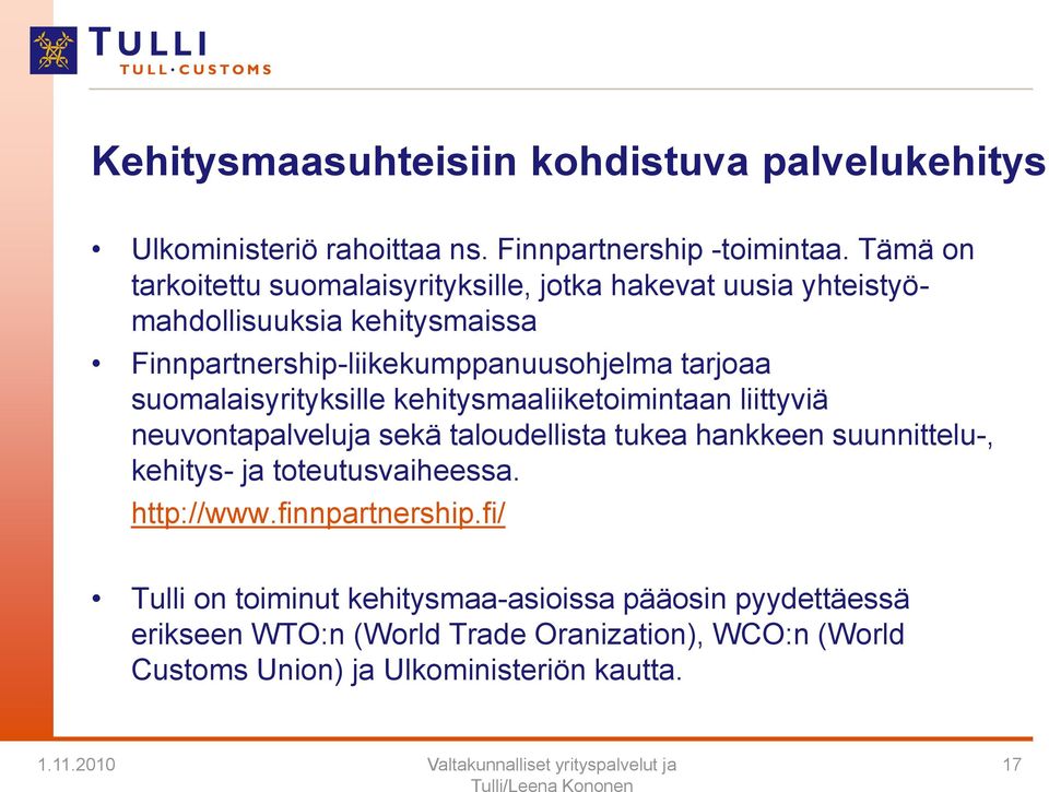 suomalaisyrityksille kehitysmaaliiketoimintaan liittyviä neuvontapalveluja sekä taloudellista tukea hankkeen suunnittelu-, kehitys- ja