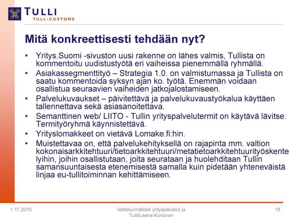 Palvelukuvaukset päivitettävä ja palvelukuvaustyökalua käyttäen tallennettava sekä asiasanoitettava. Semanttinen web/ LIITO - Tullin yrityspalvelutermit on käytävä lävitse.