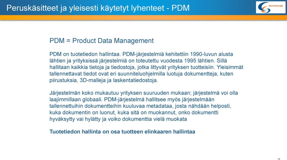 Sillä hallitaan kaikkia tietoja ja tiedostoja, jotka littyvät yrityksen tuotteisiin.