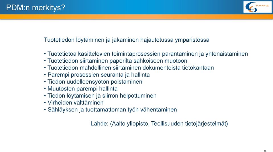 yhtenäistäminen Tuotetiedon siirtäminen paperilta sähköiseen muotoon Tuotetiedon mahdollinen siirtäminen dokumenteista tietokantaan