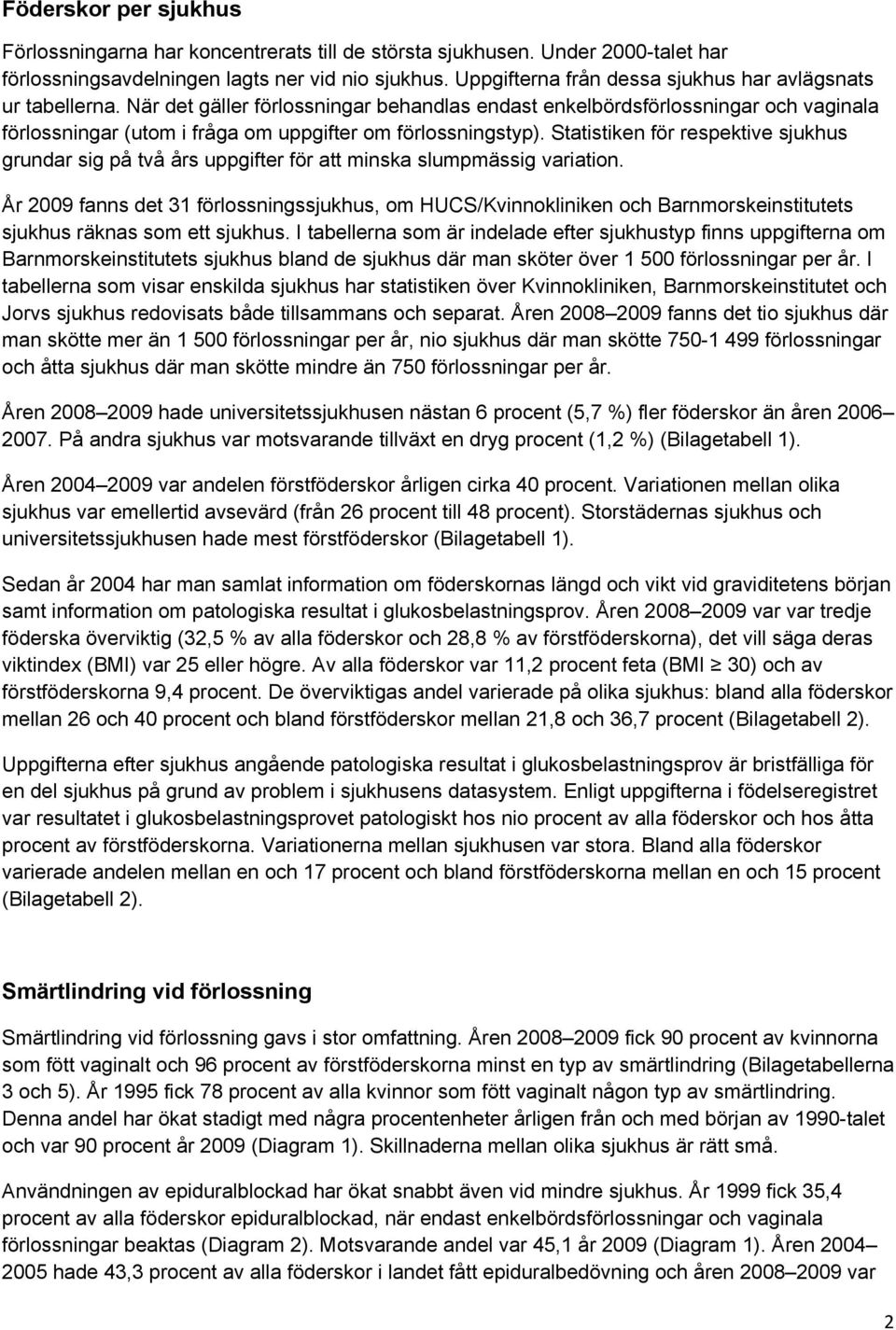 När det gäller förlossningar behandlas endast enkelbördsförlossningar och vaginala förlossningar (utom i fråga om uppgifter om förlossningstyp).