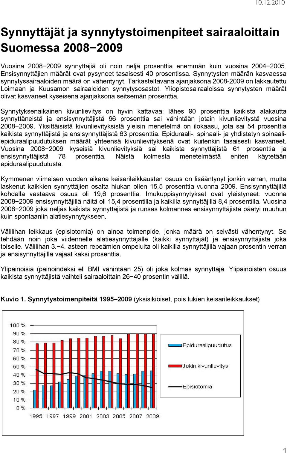 Tarkasteltavana ajanjaksona 2008-2009 on lakkautettu Loimaan ja Kuusamon sairaaloiden synnytysosastot.