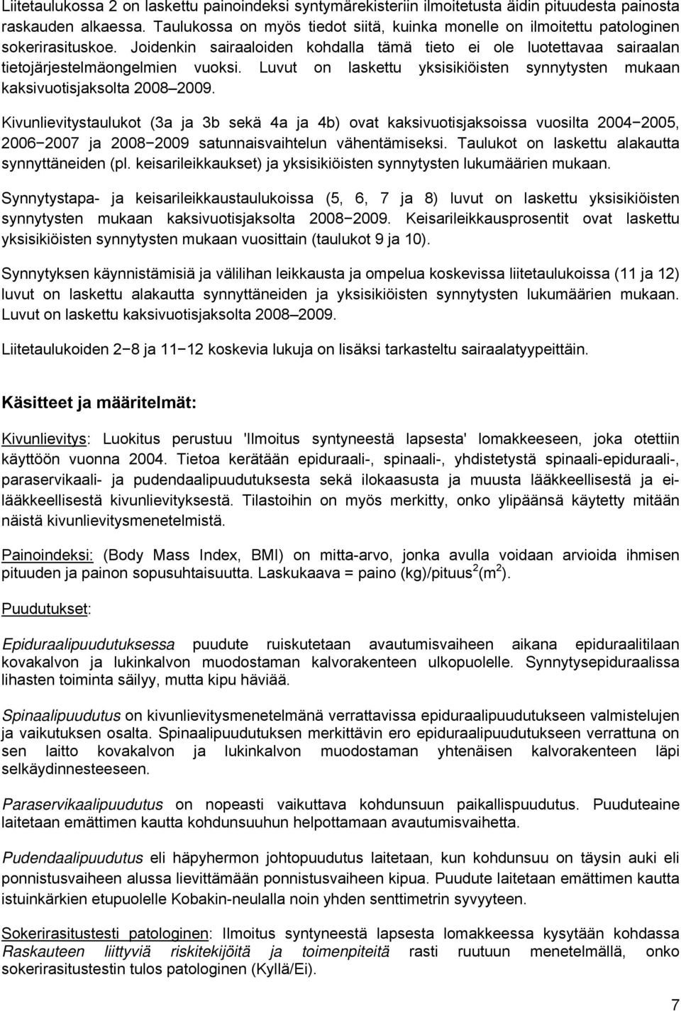 Luvut on laskettu yksisikiöisten synnytysten mukaan kaksivuotisjaksolta 2008 2009.