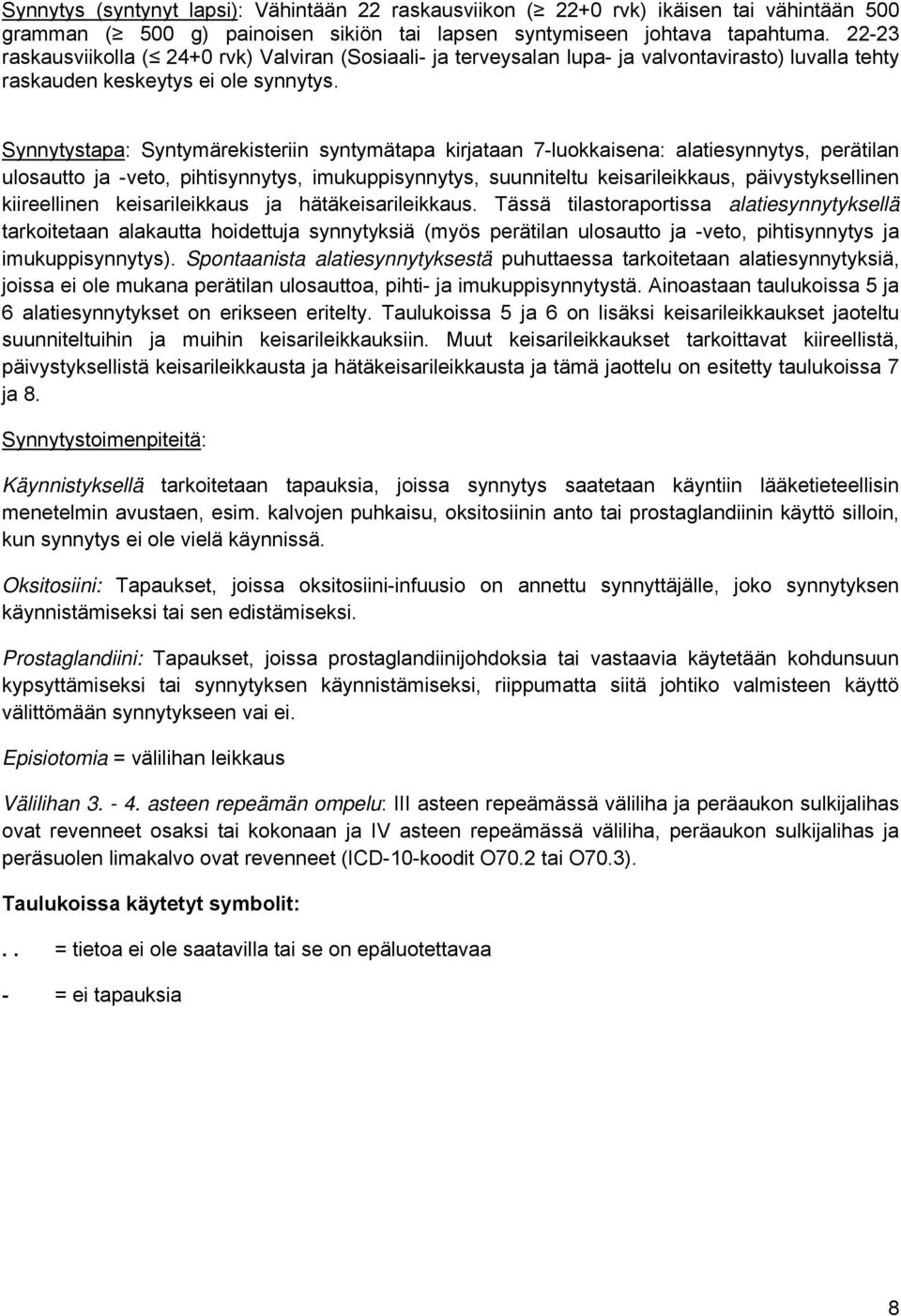 Synnytystapa: Syntymärekisteriin syntymätapa kirjataan 7-luokkaisena: alatiesynnytys, perätilan ulosautto ja -veto, pihtisynnytys, imukuppisynnytys, suunniteltu keisarileikkaus, päivystyksellinen