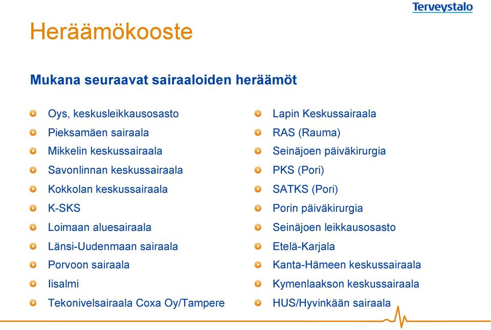 Iisalmi! Tekonivelsairaala Coxa Oy/Tampere! Lapin Keskussairaala! RAS (Rauma)! Seinäjoen päiväkirurgia! PKS (Pori)! SATKS (Pori)!