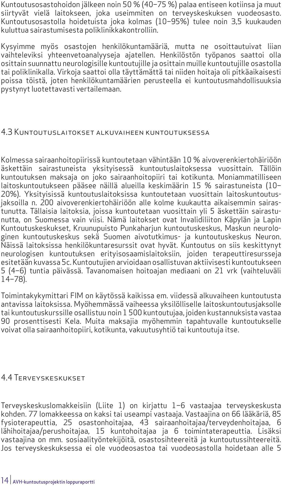 Kysyimme myös osastojen henkilökuntamääriä, mutta ne osoittautuivat liian vaihteleviksi yhteenvetoanalyyseja ajatellen.