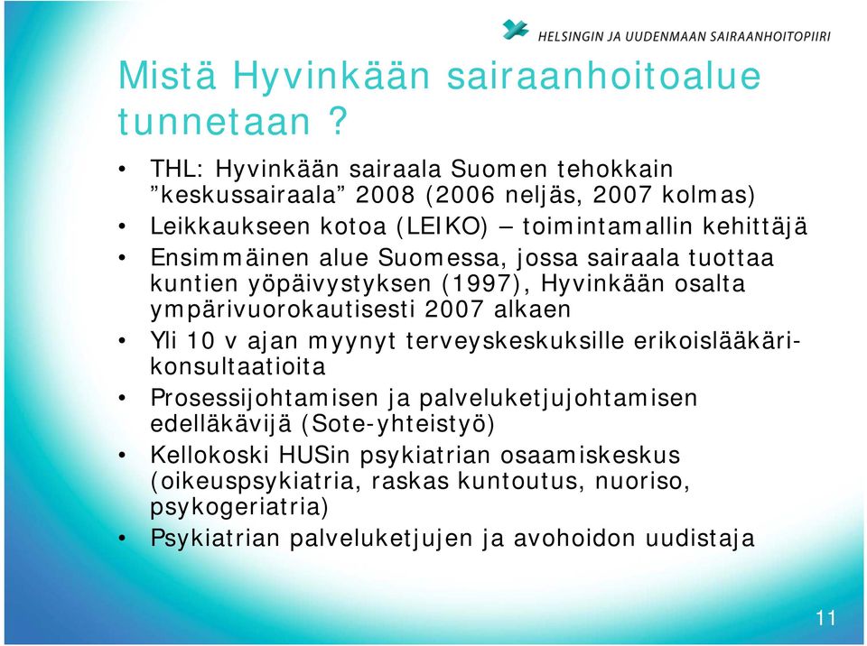 alue Suomessa, jossa sairaala tuottaa kuntien yöpäivystyksen (1997), Hyvinkään osalta ympärivuorokautisesti 2007 alkaen Yli 10 v ajan myynyt