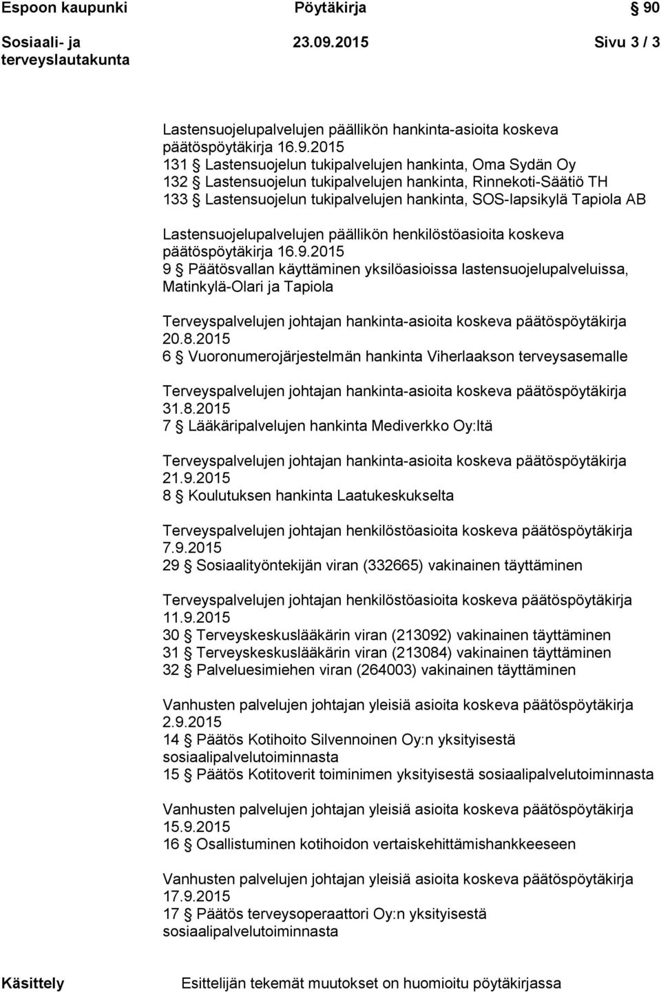 Tapiola AB Lastensuojelupalvelujen päällikön henkilöstöasioita koskeva 9 Päätösvallan käyttäminen yksilöasioissa lastensuojelupalveluissa, Matinkylä-Olari ja Tapiola 20.8.