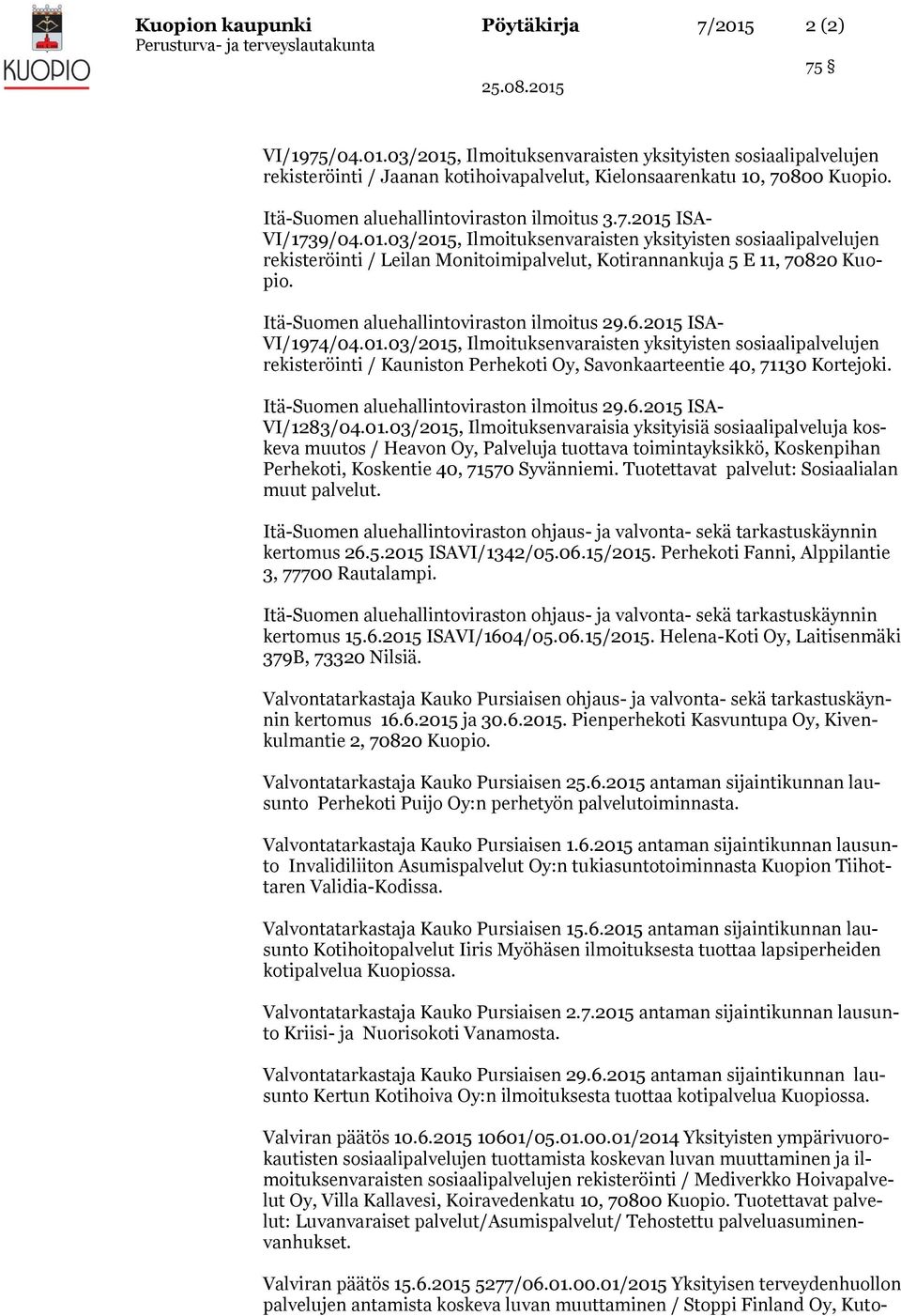 Itä-Suomen aluehallintoviraston ilmoitus 29.6.2015 ISA- VI/1974/04.01.03/2015, Ilmoituksenvaraisten yksityisten sosiaalipalvelujen rekisteröinti / Kauniston Perhekoti Oy, Savonkaarteentie 40, 71130 Kortejoki.