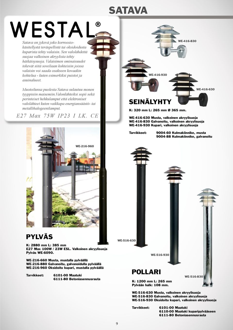 WE-416-930 WE-416-830 Muotoilunsa puolesta Satava sulautuu monen tyyppisiin maisemiin.