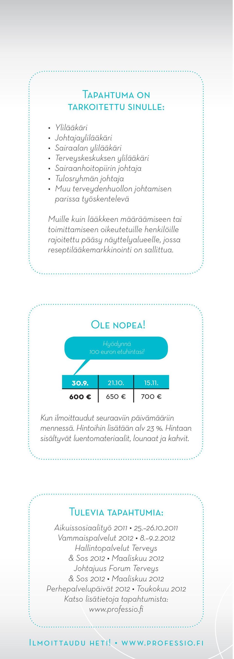 Hyödynnä 100 euron etuhintasi! 30.9. 21.10. 15.11. 600 650 700 Kun ilmoittaudut seuraaviin päivämääriin mennessä. Hintoihin lisätään alv 23 %. Hintaan sisältyvät luentomateriaalit, lounaat ja kahvit.