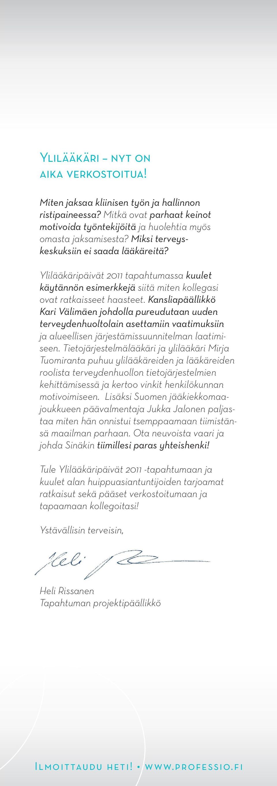 Kansliapäällikkö Kari Välimäen johdolla pureudutaan uuden terveydenhuoltolain asettamiin vaatimuksiin ja alueellisen järjestämissuunnitelman laatimiseen.