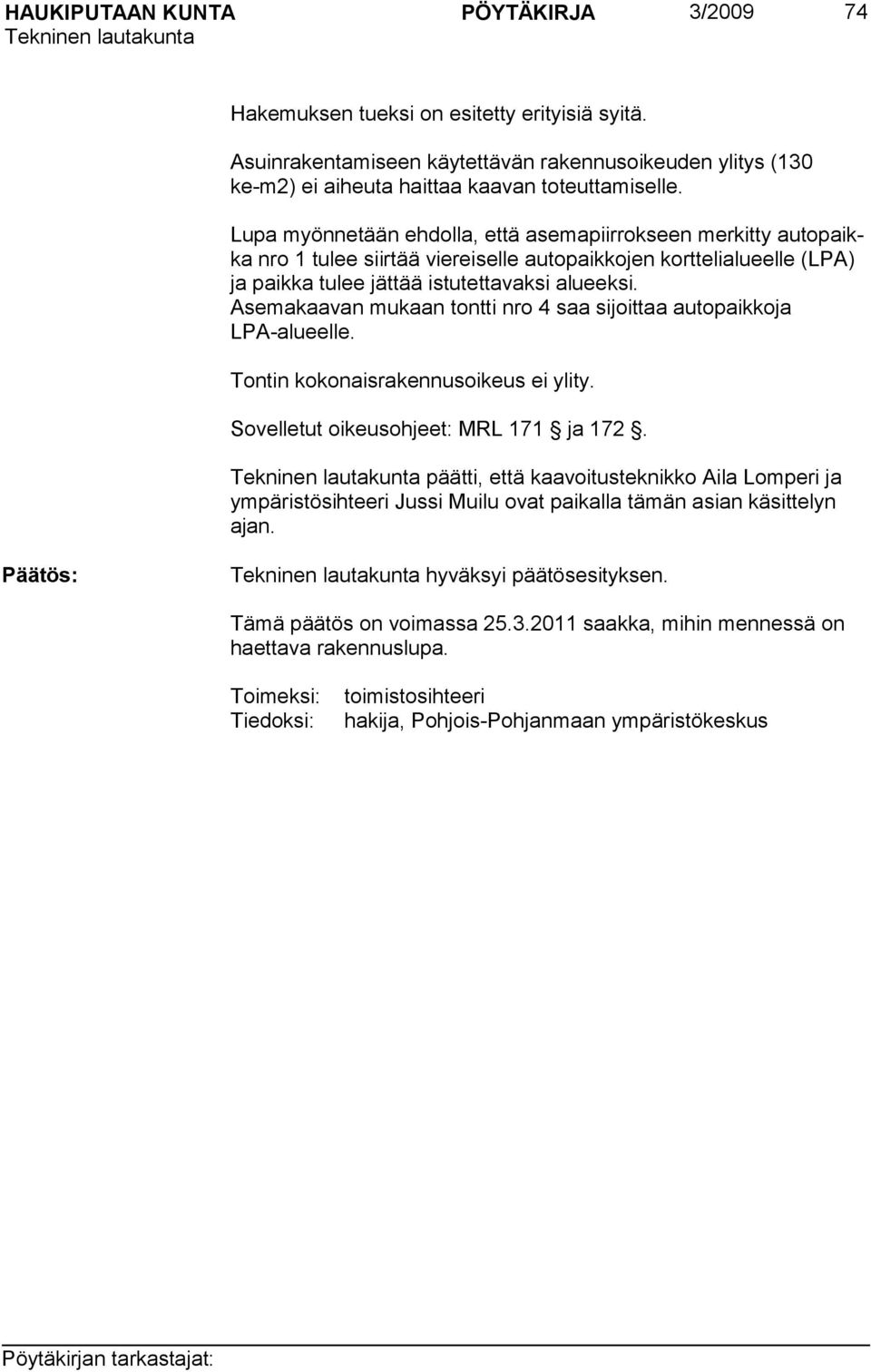 Asemakaavan mukaan tontti nro 4 saa sijoittaa autopaikkoja LPA-alueelle. Tontin kokonaisrakennusoikeus ei ylity. Sovelletut oikeusohjeet: MRL 171 ja 172.