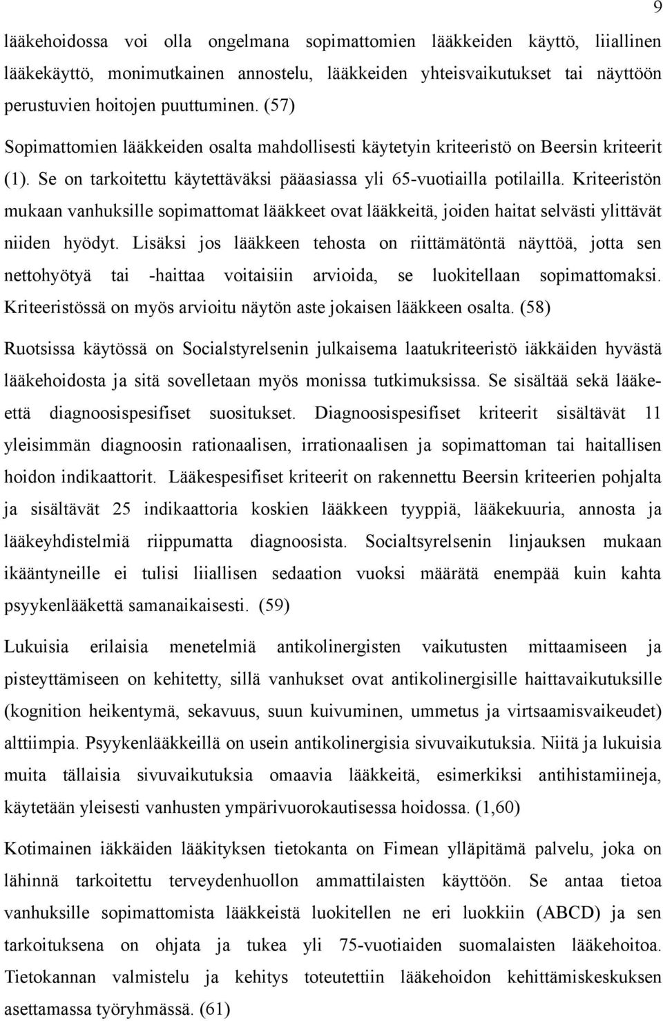 Kriteeristön mukaan vanhuksille sopimattomat lääkkeet ovat lääkkeitä, joiden haitat selvästi ylittävät niiden hyödyt.